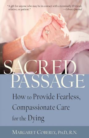 Sacred Passage: How to Provide Fearless Compassionate Care for the Dying