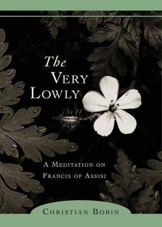 The Very Lowly: A Meditation on Francis of Assisi