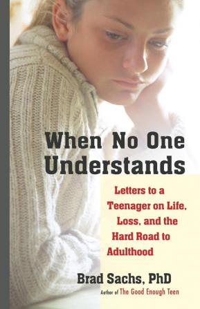 When No One Understands: Letters to a Teenager on Life Loss and the Hard Road to Adulthood