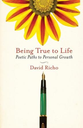 Being True to Life: Poetic Paths to Personal Growth