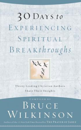 30 Days to Experiencing Spiritual Breakthroughs: Thirty Top Christian Authors Share Their Insights (Breakthrough Series)