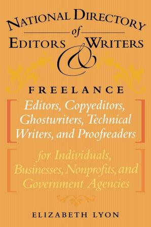 The National Directory of Editors and Writers: Freelance Editors Copyeditors Ghostwriters and Technical Writers And Proofreaders for Individuals Businesses Nonprofits and Government Agencies