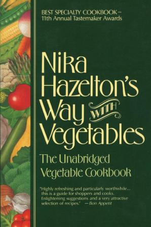 Nika Hazelton's Way with Vegetables: The Unabridged Vegetable Cookbook