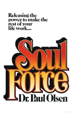 Soul Force: Releasing the Power to Make the Rest of Your Life Work