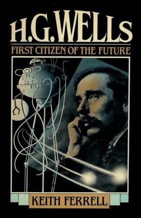 H.G. Wells: First Citizen of the Future