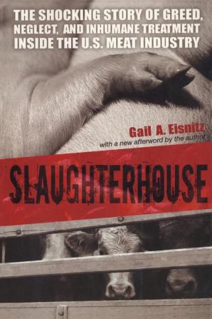 Slaughterhouse: The Shocking Story of Greed Neglect And Inhumane Treatment Inside the U.S. Meat Industry