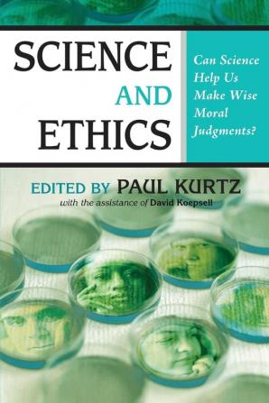 Science and Ethics: Can Science Help Us Make Wise Moral Judgments?