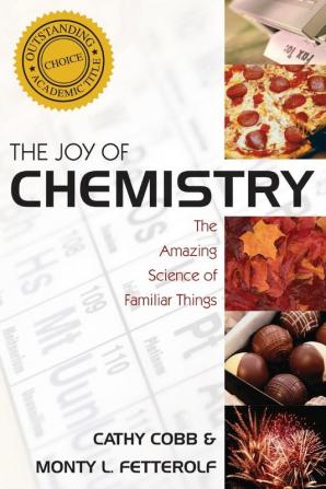 The Joy of Chemistry: The Amazing Science of Familiar Things