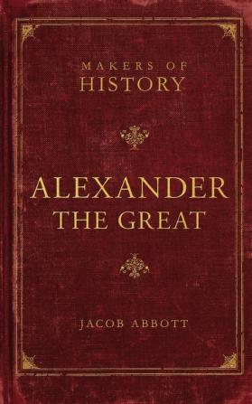 Alexander the Great: Makers of History