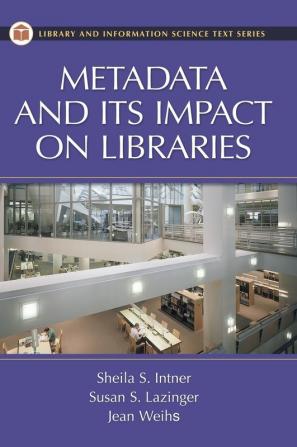 Metadata and Its Impact on Libraries (Library Science Text Series)