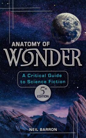 Anatomy of Wonder: A Critical Guide to Science Fiction 5th Edition