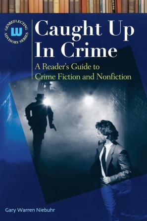 Caught Up In Crime: A Reader's Guide to Crime Fiction and Nonfiction (Genreflecting Advisory Series)