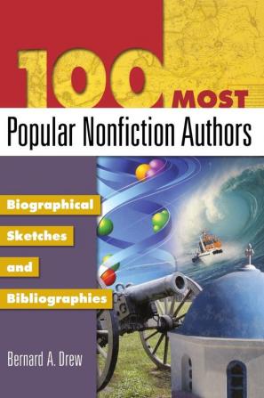 100 Most Popular Nonfiction Authors: Biographical Sketches and Bibliographies (Popular Authors)