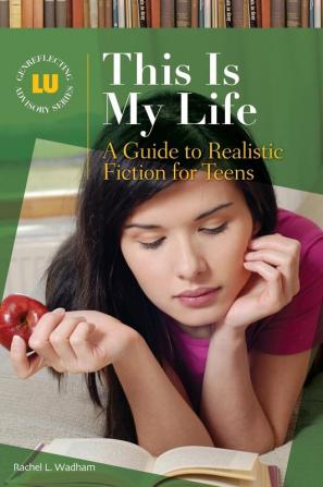 This Is My Life: A Guide to Realistic Fiction for Teens (Genreflecting Advisory Series)