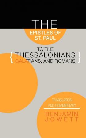 Epistles of St. Paul to the Thessalonians Galatians and Romans: Translation and Commentary