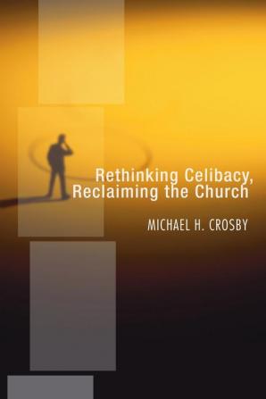 Rethinking Celibacy Reclaiming the Church