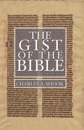 Gist of the Bible: A Complete Handbook for Class and Home Study