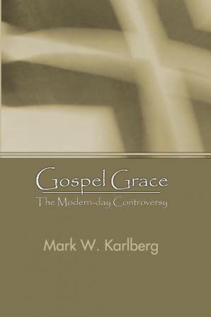 Gospel Grace: The Modern-Day Controversy