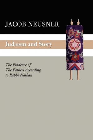 Judaism and Story: The Evidence of the Fathers According to Rabbi Nathan