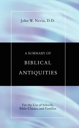 Summary of Biblical Antiquities: For the Use of Schools Bible-Classes and Families