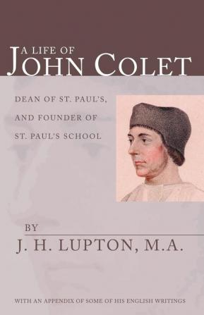 A Life of John Colet: With an Appendix of Some of His English Writings