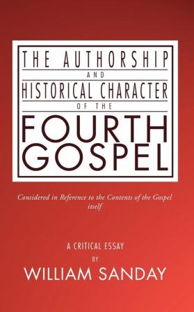 Authorship and Historical Character of the Fourth Gospel