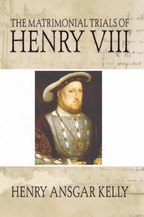 The Matrimonial Trials of Henry VIII