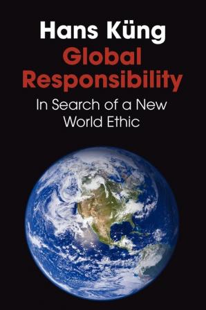 Global Responsibility: In Search of a New World Ethic