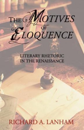 The Motives of Eloquence: Literary Rhetoric in the Renaissance