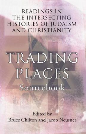 Trading Places Sourcebook: Readings in The Intersecting Histories of Judaism and Christianity