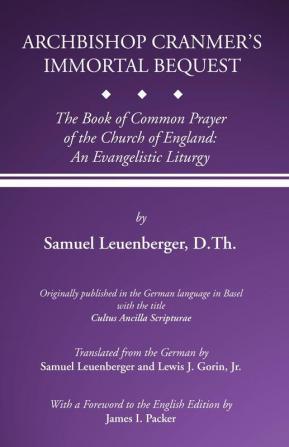 Archbishop Cranmer's Immortal Bequest: The Book of Common Prayer of the Church of England: An Evangelistic Liturgy