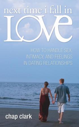 Next Time I Fall in Love: How to Handle Sex Intimacy and Feelings in Dating Relationships