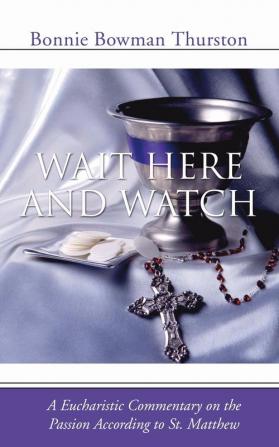 Wait Here and Watch: A Commentary on the Passion According to St. Matthew