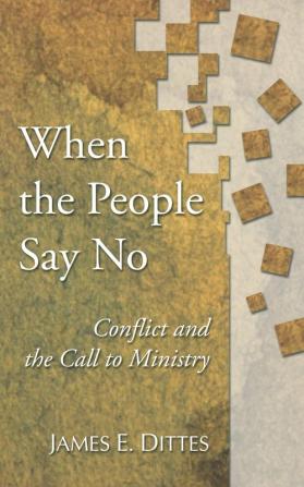 When The People Say No: Conflict and the Call to Ministry