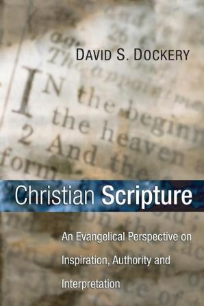 Christian Scripture: An Evangelical Perspective on Inspiration Authority and Interpretation