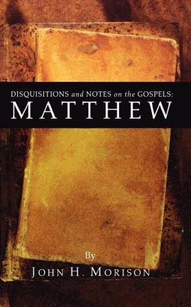 Disquisitions and Notes on the Gospels: Matthew