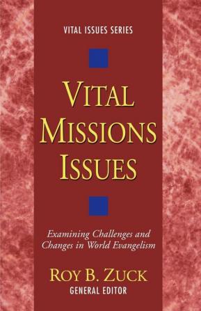 VITAL MISSIONS ISSUES: Examining Challenges and Changes in World Evangelism: 12 (Vital Issues)