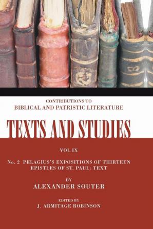 Pelagius's Expositions of Thirteen Epistles of St. Paul. II: Text: Number 2: 9 (Texts and Studies)