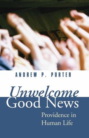 Unwelcome Good News: Providence in Human Life