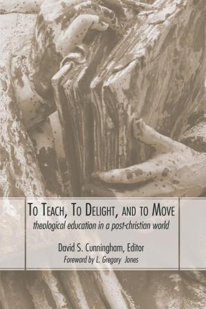 To Teach to Delight and to Move: Theological Education in a Post-Christian World