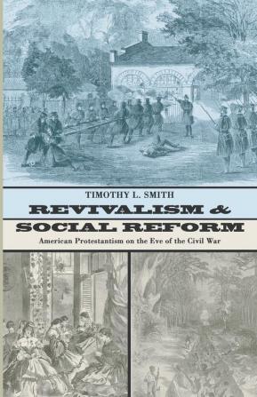 Revivalism and Social Reform: American Protestantism on the Eve of the Civil War