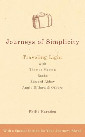 Journeys of Simplicity: Traveling Light with Thomas Merton Basho Edward Abbey Annie Dillard & Others