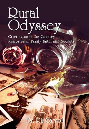 Rural Odyssey: Growing up in the Country. Memories of Family Faith and Secrets