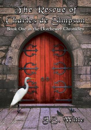 The Rescue of Charles de Simpson: Book One in the Dorchester Chronicles (Dorchester Chronicles 1)