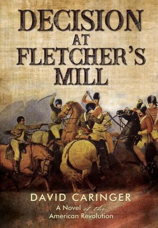 Decision at Fletcher’s Mill: A Novel of the American Revolution