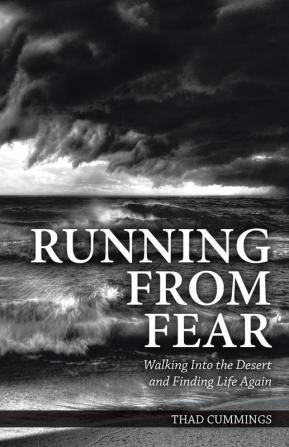 Running From Fear: Walking Into the Desert and Finding Life Again