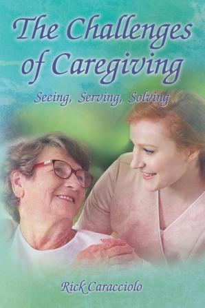 The Challenges of Caregiving: Seeing Serving Solving