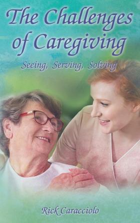 The Challenges of Caregiving: Seeing Serving Solving