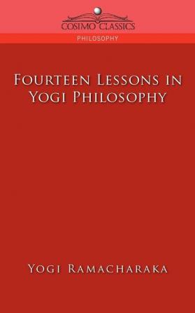 Fourteen Lessons in Yogi Philosophy (Cosimo Classics Philogophy)