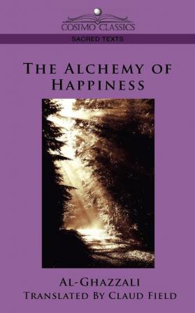 The Alchemy of Happiness (Cosimo Classics Sacred Texts)